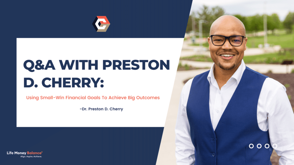 QA with Preston D. Cherry Using small win financial goals to achieve big outcomes Life Money Balance