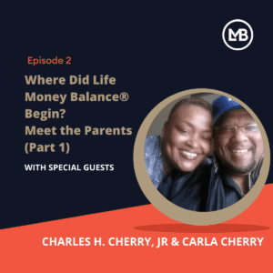 Life Money Balance Podcast Where Did Life Money Balance Begin Meet The Parents Part 1